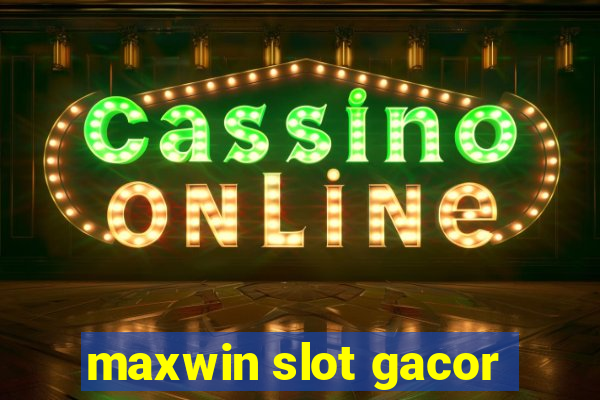 maxwin slot gacor