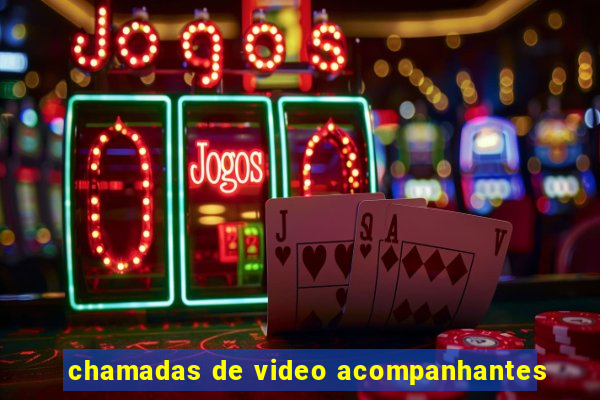 chamadas de video acompanhantes