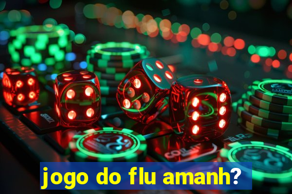 jogo do flu amanh?