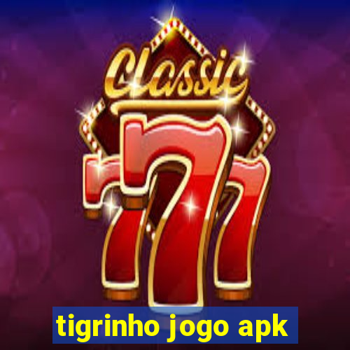 tigrinho jogo apk