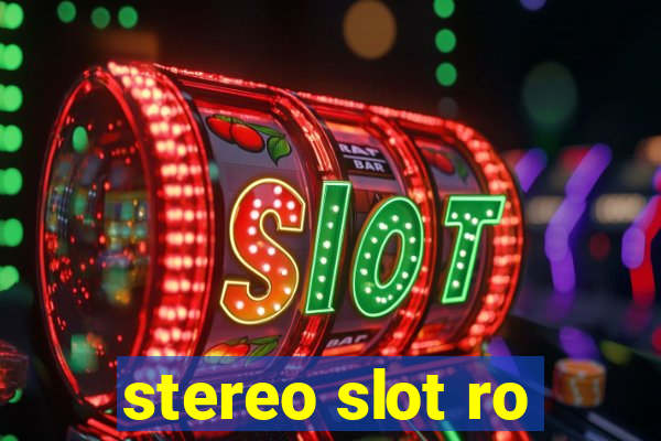 stereo slot ro