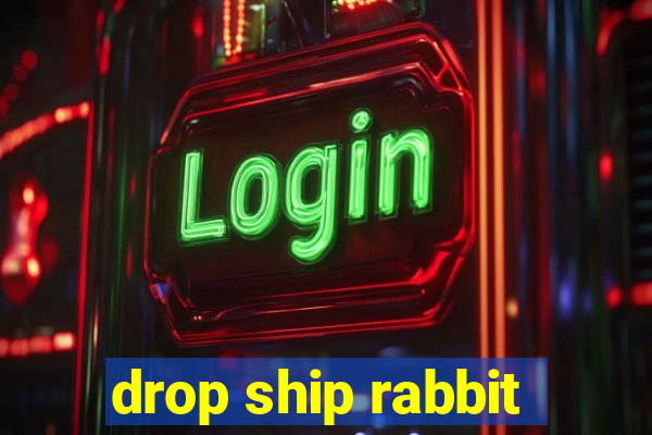 drop ship rabbit