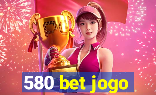 580 bet jogo