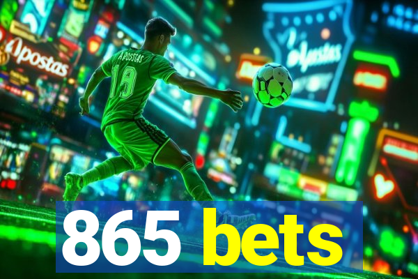 865 bets