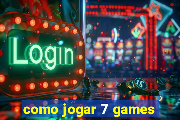 como jogar 7 games