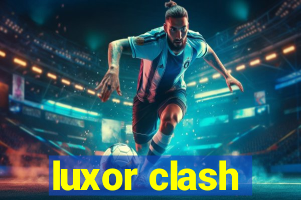 luxor clash