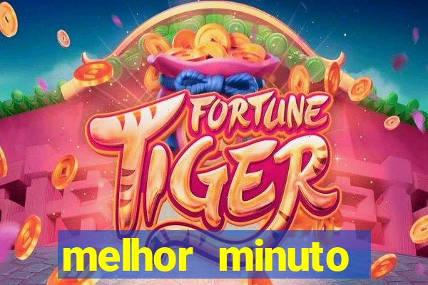 melhor minuto fortune tiger