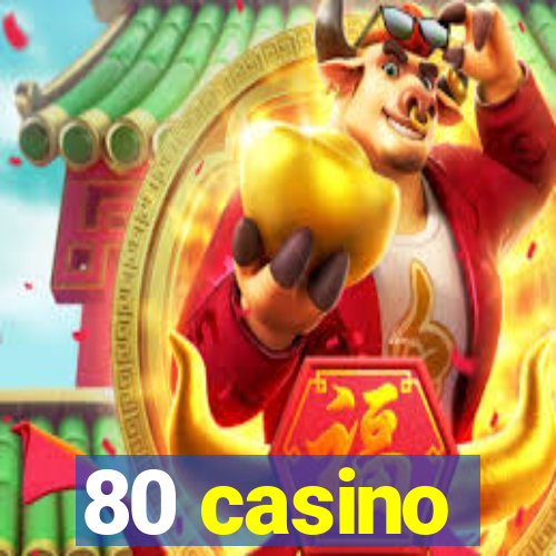 80 casino