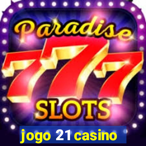 jogo 21 casino