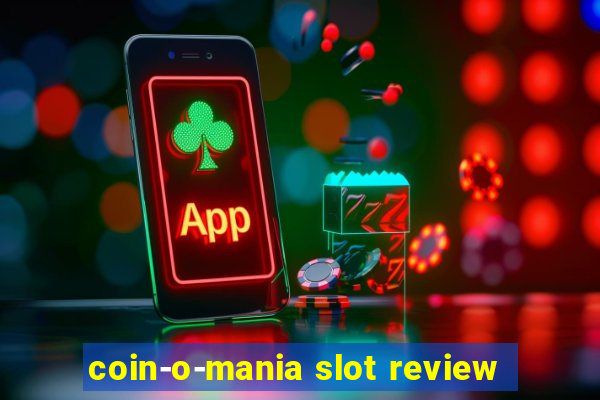 coin-o-mania slot review