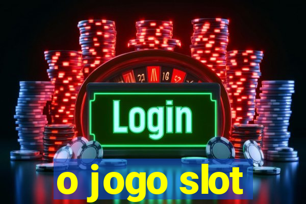 o jogo slot