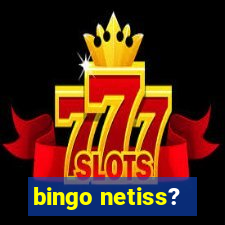 bingo netiss?