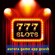 aurora game app gcash