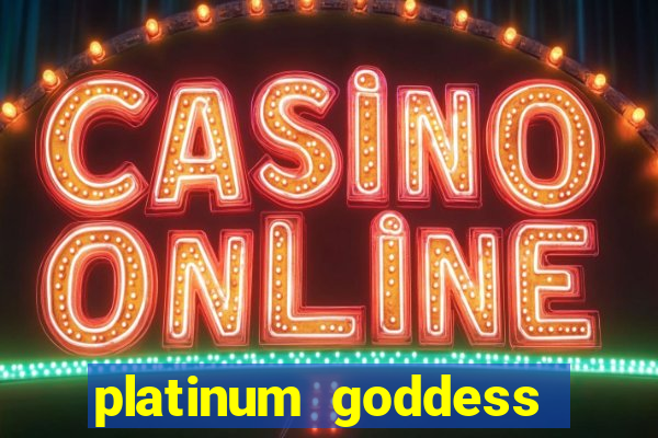 platinum goddess power bet slot