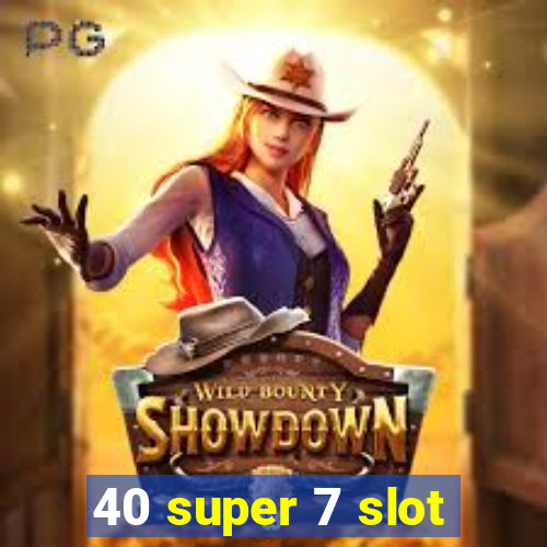 40 super 7 slot