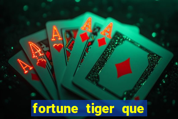 fortune tiger que mais paga