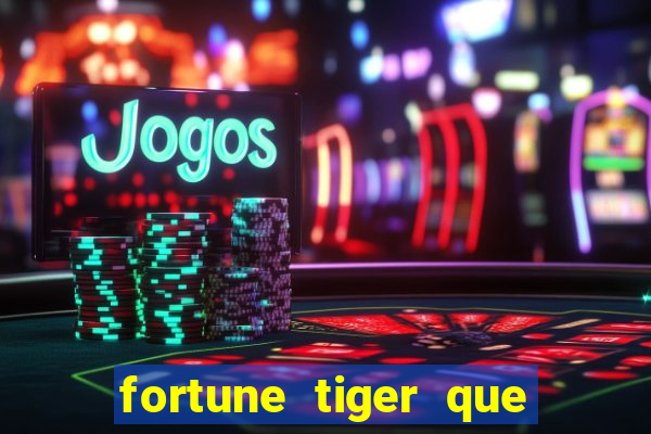 fortune tiger que mais paga