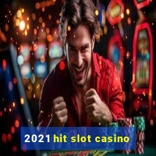 2021 hit slot casino