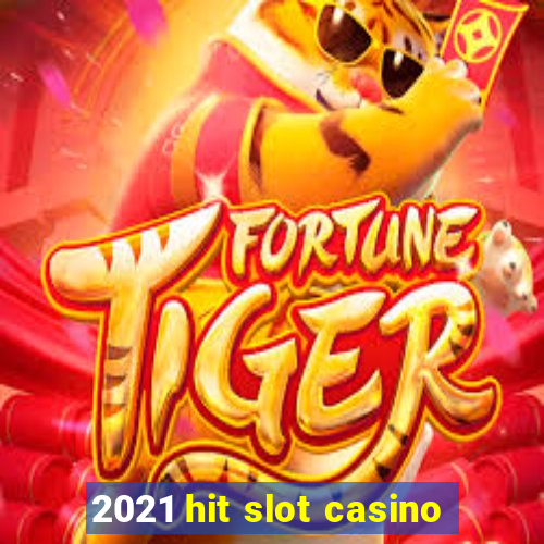 2021 hit slot casino