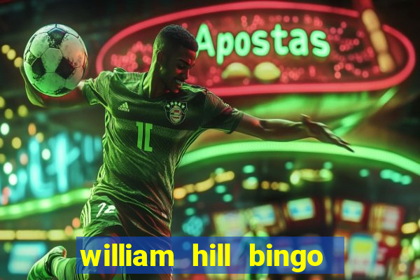 william hill bingo promotional code