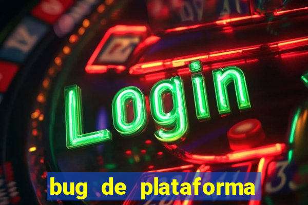 bug de plataforma de jogos