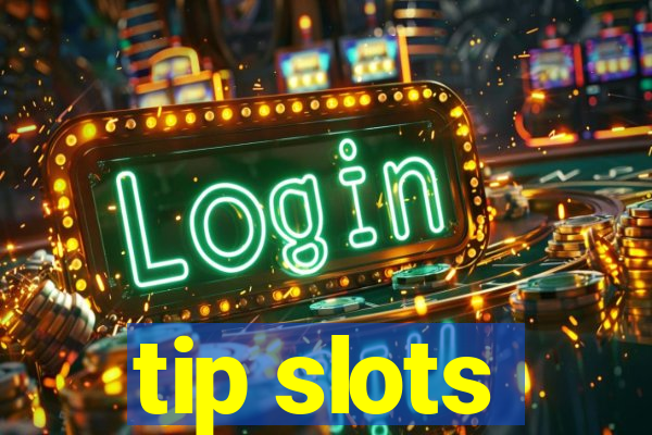 tip slots