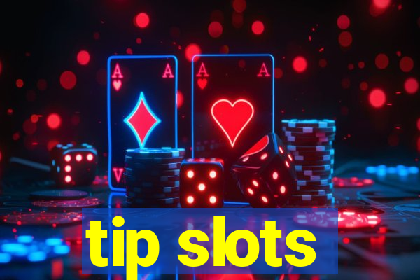 tip slots