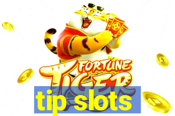 tip slots