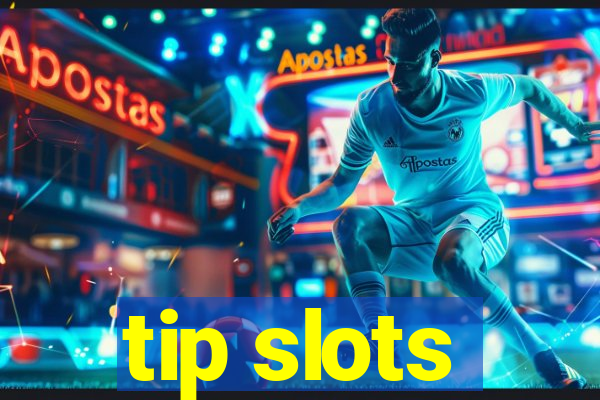 tip slots