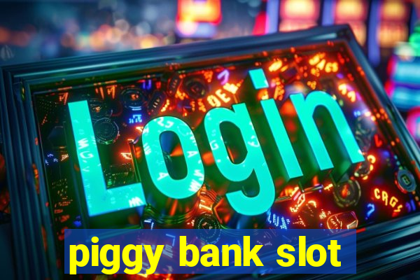 piggy bank slot