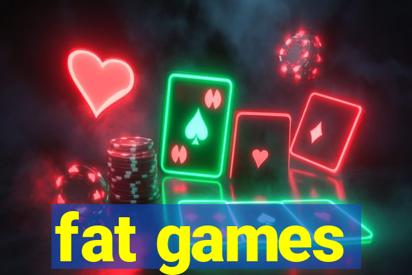 fat games