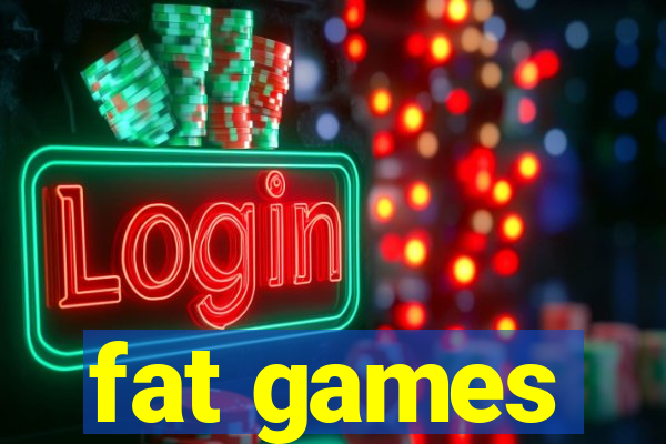 fat games