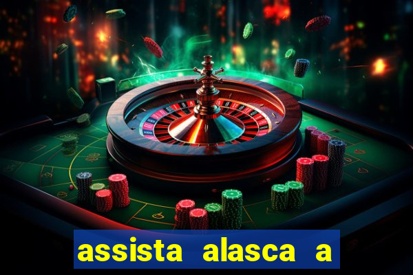 assista alasca a última fronteira