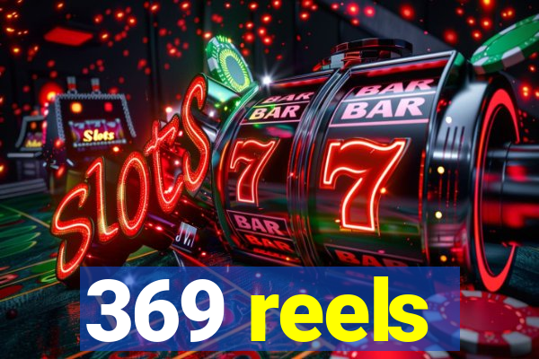 369 reels