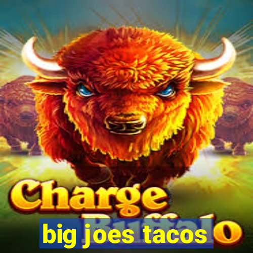 big joes tacos