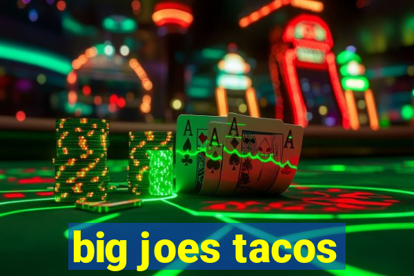 big joes tacos