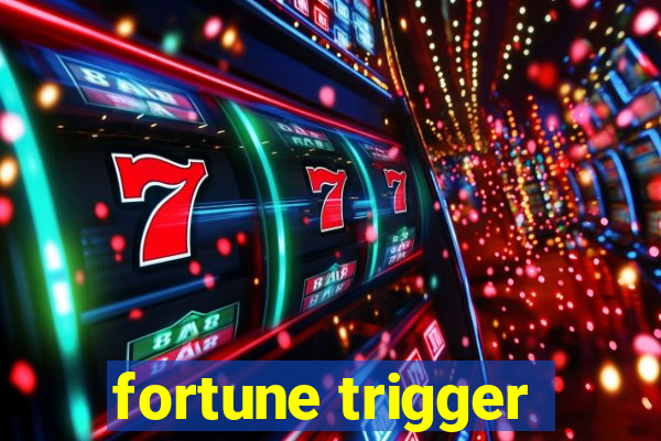 fortune trigger