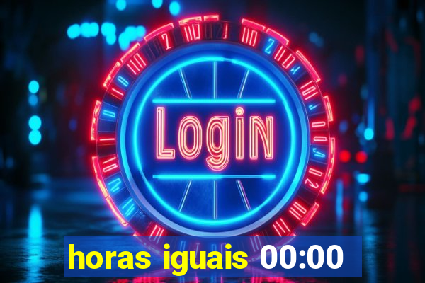 horas iguais 00:00