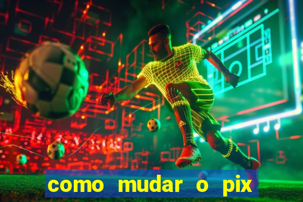 como mudar o pix do jogo do tigre