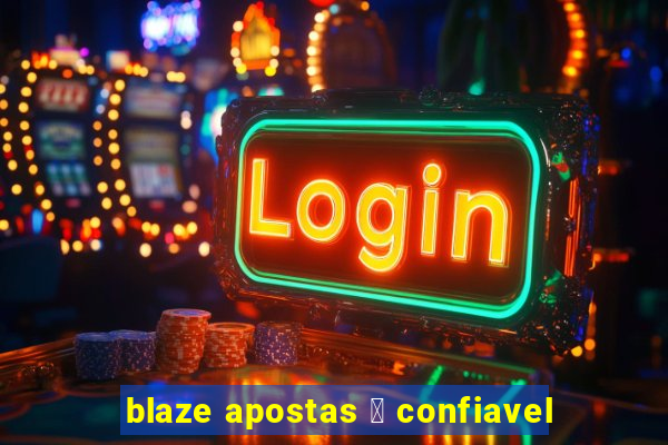 blaze apostas 茅 confiavel