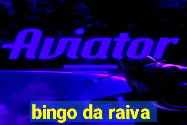 bingo da raiva