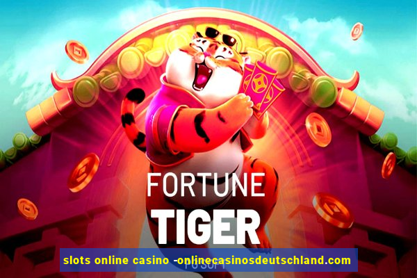 slots online casino -onlinecasinosdeutschland.com