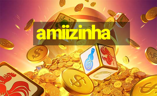 amiizinha