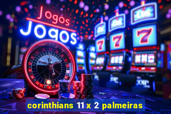 corinthians 11 x 2 palmeiras