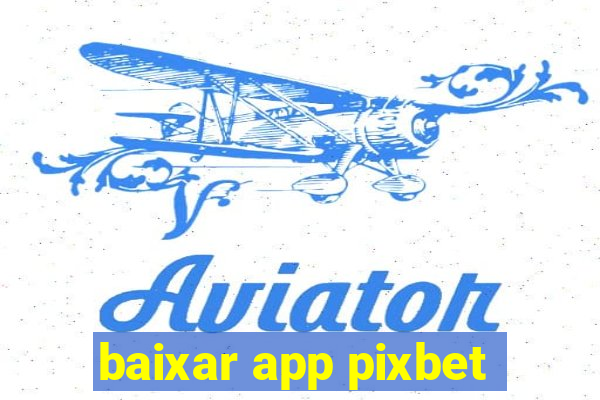 baixar app pixbet