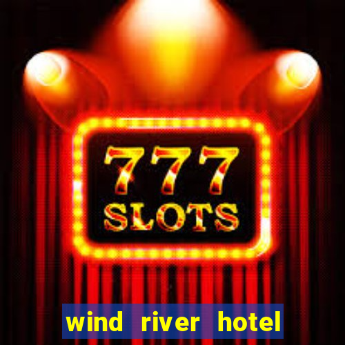 wind river hotel and casino