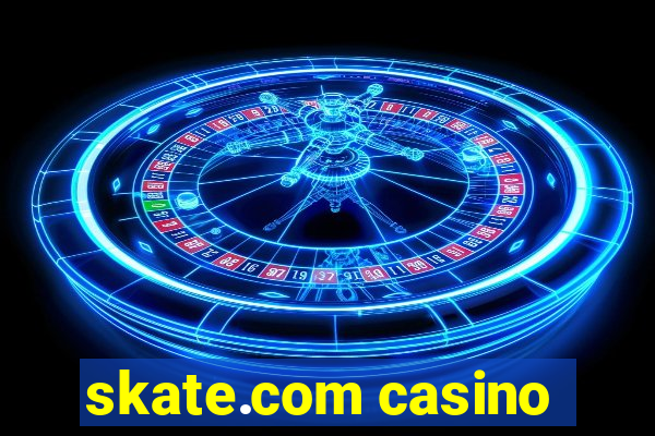 skate.com casino