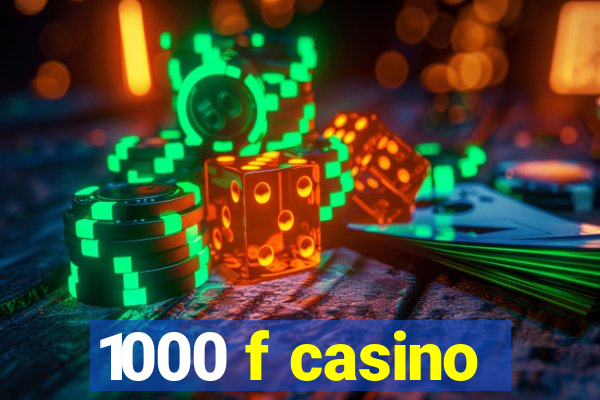 1000 f casino