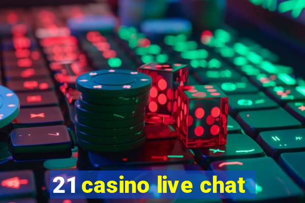 21 casino live chat