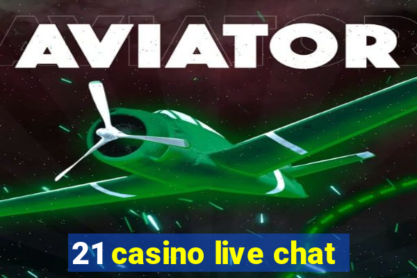 21 casino live chat